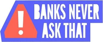 Banks Never Ask That Graphic